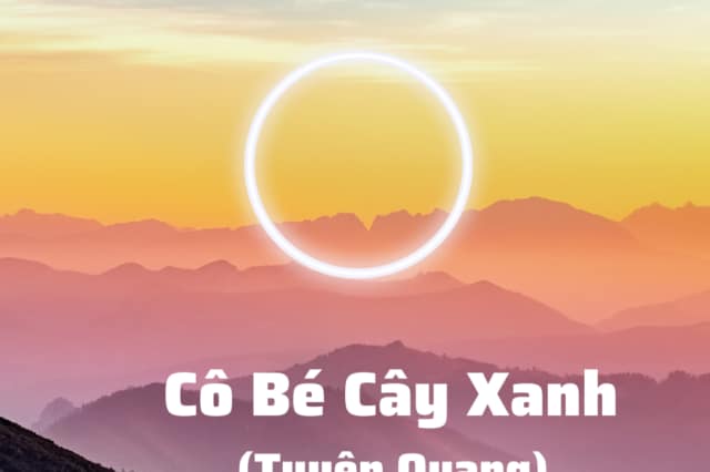 Glowing white circle over a sunset mountain landscape with the text Cô Bé Cây Xanh (Tuyên Quang) below.